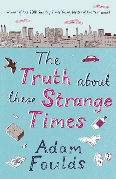The Truth about These Strange Times - Adam Foulds