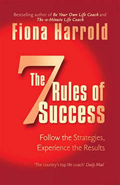 The 7 Rules of Success: Follow the Strategies, Experience the Results - Fiona Harrold