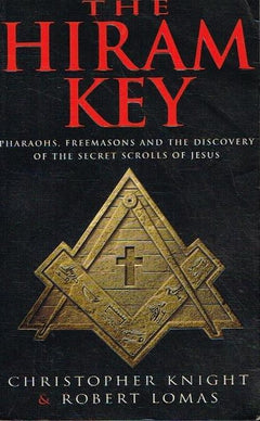 The Hiram Key: Pharaohs, Freemasons and the Discovery of the Secret Scrolls of Jesus - Christopher Knight & Robert Lomas