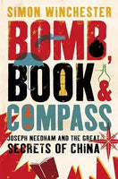 Bomb, Book and Compass: Joseph Needham and the Great Secrets of China - Simon Winchester