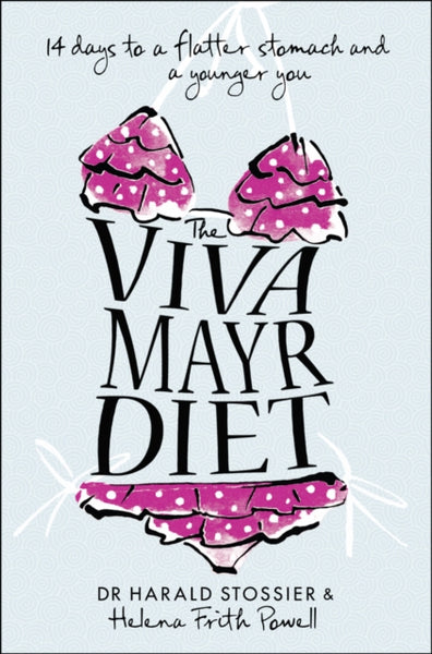 The Viva Mayr Diet: 14 Days to a Flatter Stomach and a Younger You - Harald Stossier & Helena Frith Powell