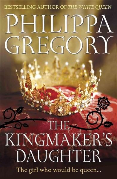 The Kingmaker's Daughter - Philippa Gregory