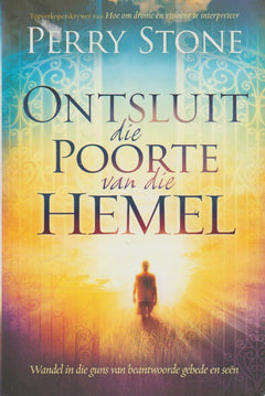 Ontsluit die poorte van die hemel: wandel in die guns van beantwoorde gebede en sen - Perry F. Stone