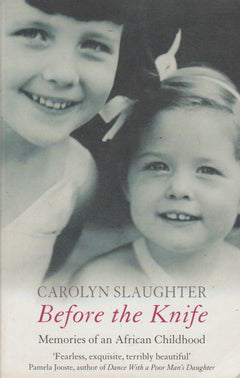 Before the Knife : Memories of an African Childhood - Carolyn Slaughter