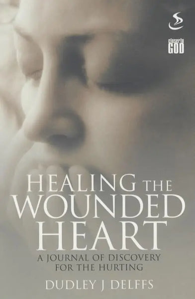 Healing the Wounded Heart: A Journey of Discovery for the Hurting - Dudley J. Delffs & Scripture Union