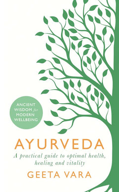 Ayurveda: Ancient Wisdom for Modern Wellbeing - Geeta Vara