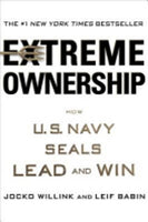 Extreme Ownership: How U.S. Navy SEALs Lead and Win - Jocko Willink & Leif Babin