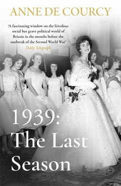 1939: the Last Season - Anne de Courcy