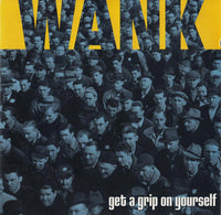 Wank - Get A Grip On Yourself