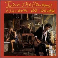 John Mellencamp - Whenever We Wanted