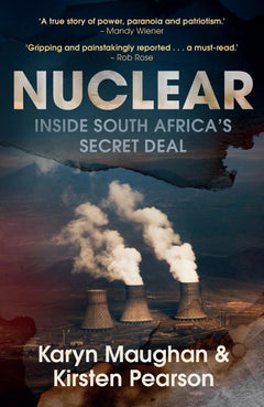 Nuclear: Inside South Africa's Secret Deal - Karyn Maughan
