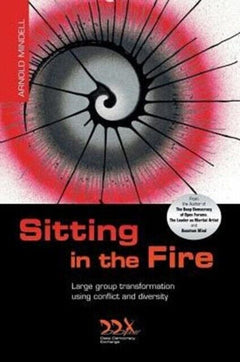 Sitting in the Fire: Large Group Transformation Using Conflict and Diversity - Arnold Mindell