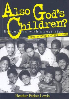 Also God's Children? Encounters with Street Kids Heather Parker Lewis