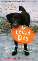 The Loved Dog The Gentle Way to Teach Your Dog Good Manners Tamar Geller
