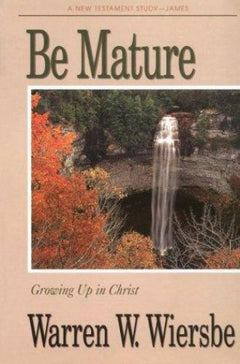 Be Mature: Growing Up in Christ - Warren W. Wiersbe