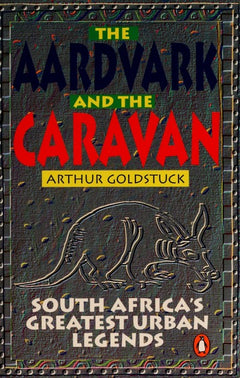 The Aardvark and the Caravan - Arthur Goldstuck