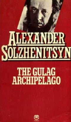 The Gulag Archipelago, 1918-1956: An Experiment in Literary Investigation - Aleksandr Isaevich Solzhenitsyn