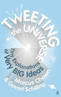 Tweeting the Universe: Tiny Explanations of Very Big Ideas - Marcus Chown & Govert Schilling