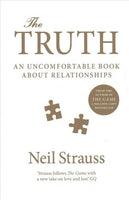 The Truth: An Uncomfortable Book About Relationships - Neil Strauss