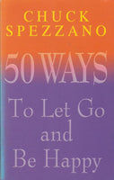 50 Ways to Let Go and be Happy - Chuck Spezzano