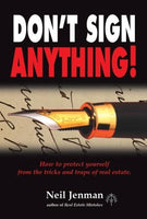 Don't Sign Anything! How to Protect Yourself from the Tricks and Traps of Real Estate Neil Jenman
