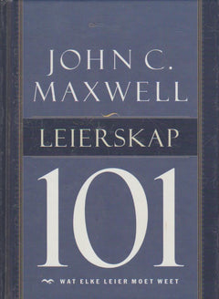 Leierskap 101: wat elke leier moet weet - John C. Maxwell