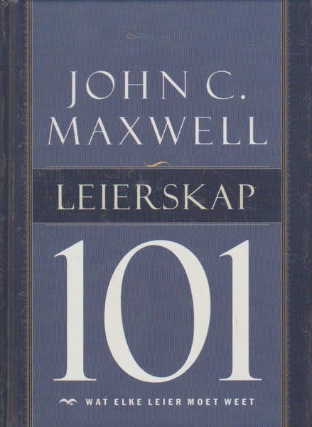 Leierskap 101: wat elke leier moet weet - John C. Maxwell