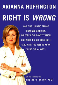 Right Is Wrong Arianna Huffington