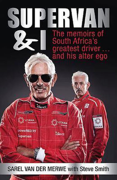 SuperVan & I The Memoir of SA's Greatest Driver & and His Alter Ego Sarel Van Der Merwe