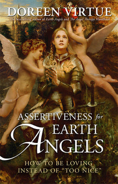 Assertiveness for Earth Angels How to be Loving Instead of "too Nice" Doreen Virtue
