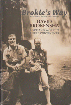 Brokie's Way: An Anthropologist's Story : Love and Work in Three Continents - David Brokensha