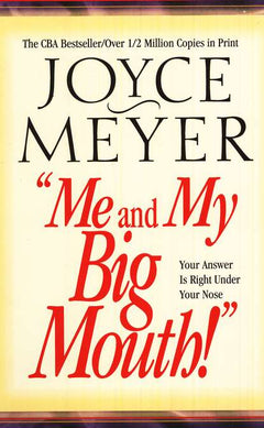 Me and My Big Mouth! Your Answer is Right Under Your Nose - Joyce Meyer