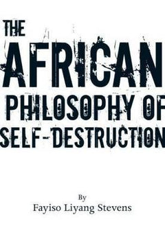 The African Philosophy of Self-destruction - Fayiso Liyang Stevens