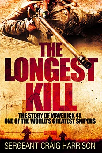 The Longest Kill: The Story of Maverick 41, One of the World's Greatest Snipers - Craig Harrison