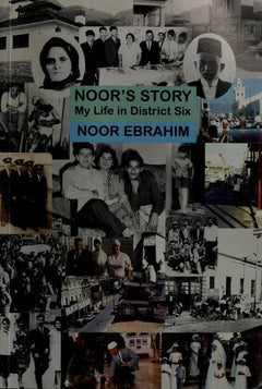 Noor's Story: My Life in District Six - Noor Ebrahim