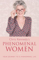 Chris Kennedy's Phenomenal Women: Your Journey to a Phenomenal Life - Chris Kennedy