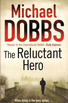 The Reluctant Hero Michael Dobbs