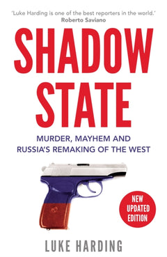 Shadow State: Murder, Mayhem and Russia's Remaking of the West - Luke Harding