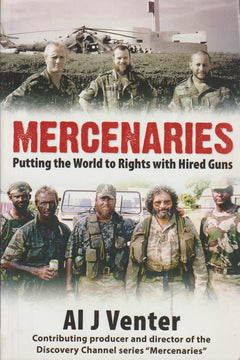 Mercenaries: Putting the World to Rights with Hired Guns - Al J. Venter