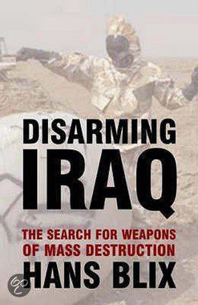 Disarming Iraq: The Search for Weapons of Mass Destruction - Hans Blix