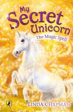 My Secret Unicorn: The Magic Spell - Linda Chapman