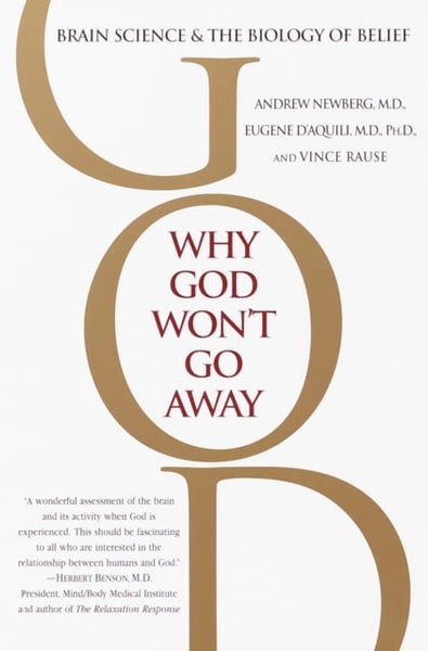 Why God Won't Go Away: Brain Science and the Biology of Belief - Andrew Newberg, M.D. & Eugene G. D'Aquili & Vince Rause