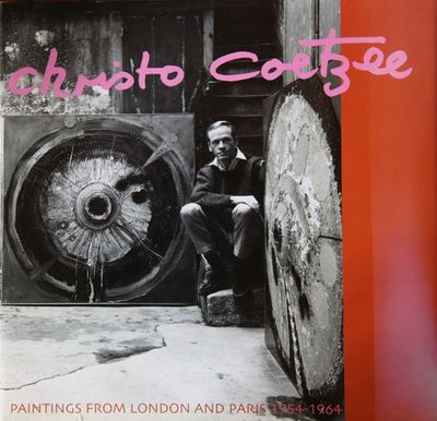 Christo Coetzee Paintings from London and Paris, 1954-1964 Michael Stevenson Deon Viljoen Christo Coetzee