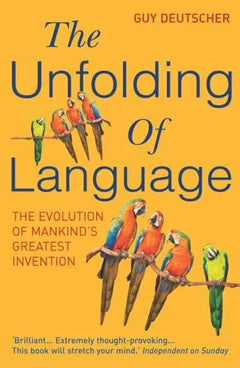 The Unfolding of Language: The Evolution of Mankind's Greatest Invention - Guy Deutscher