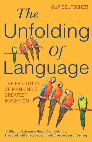 The Unfolding of Language: The Evolution of Mankind's Greatest Invention - Guy Deutscher
