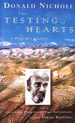 The Testing of Hearts: A Pilgrim's Journal - Donald Nicholl