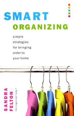 Smart Organizing: Simple Strategies for Bringing Order to Your Home - Sandra Felton