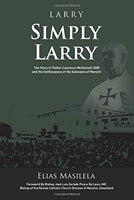 Larry Simply Larry: The Story of Father Laurence McDonnell SDB and the Selflessness of the Salesians of Manzini - Elias Masilela