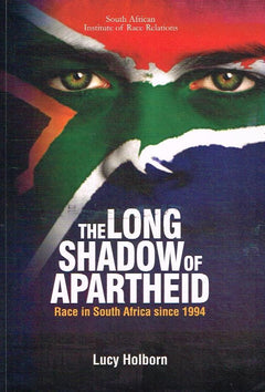 The Long Shadow of Apartheid: Race in South Africa Since 1994 - Lucy Holborn & Kerwin Lebone & Hannah Botsis