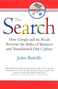 The Search: How Google and Its Rivals Rewrote the Rules of Business and Transformed Our Culture - John Battelle